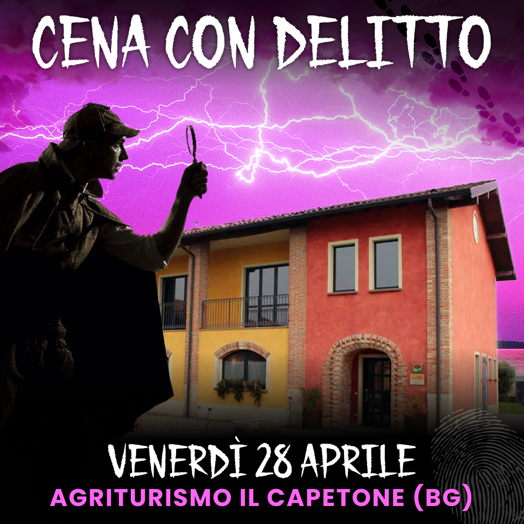 28/04/23 - CENA CON DELITTO - CAPETONE - BERGAMO