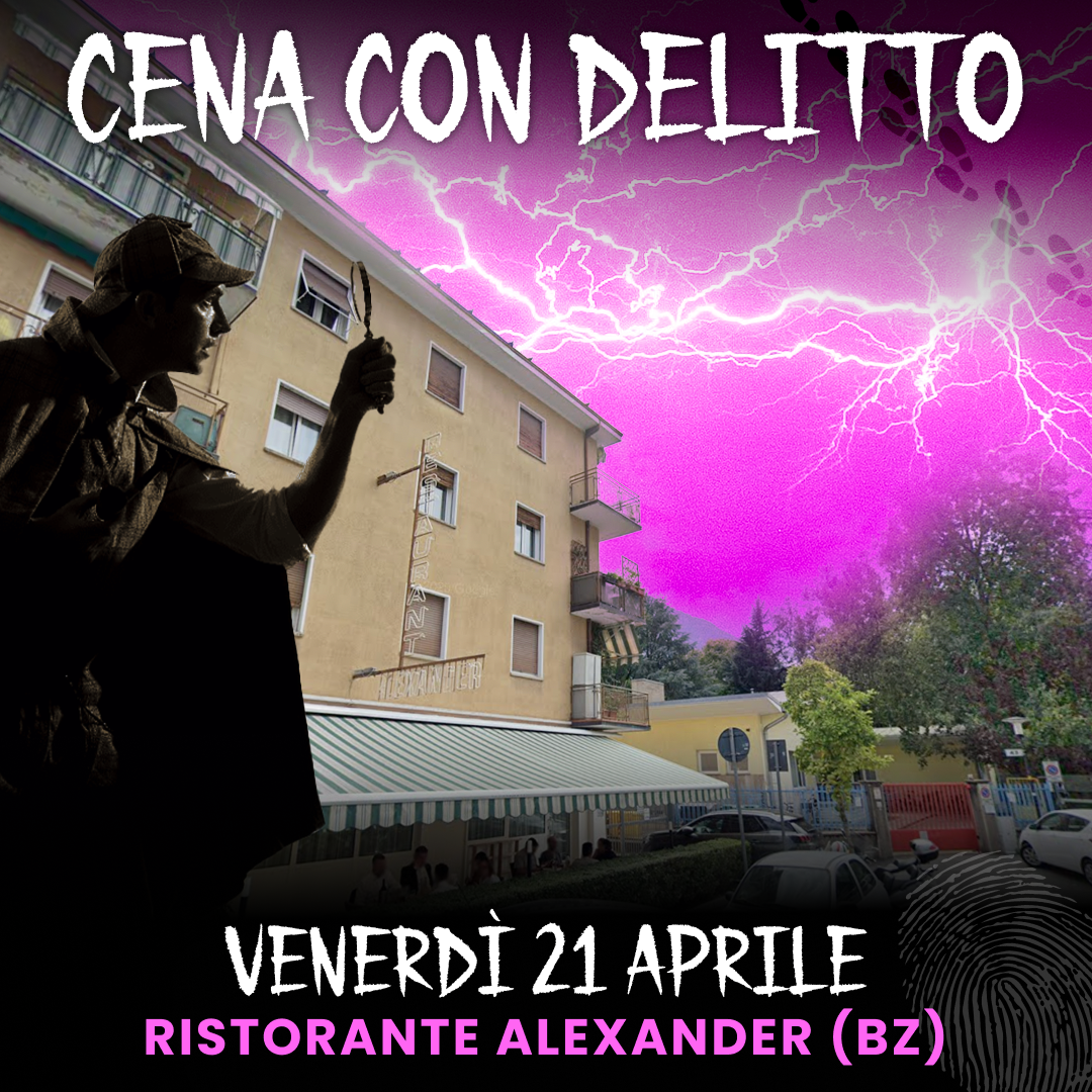 21/04/23 - CENA CON DELITTO - RISTORANTE ALEXANDER - BOLZANO