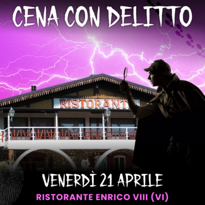 21/04/23 - CENA CON DELITTO - RISTORANTE ENRICO VIII - VICENZA