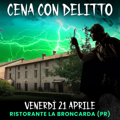 21/04/23 - CENA CON DELITTO - LA BRONCARDA - PARMA