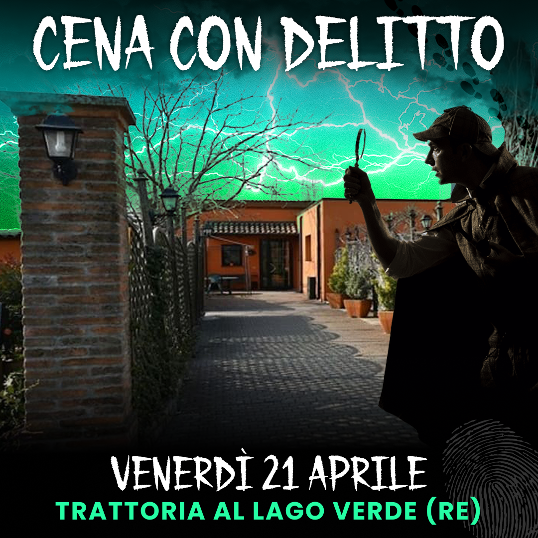 21/04/23 - CENA CON DELITTO - TRATTORIA AL LAGO VERDE - REGGIO EMILIA