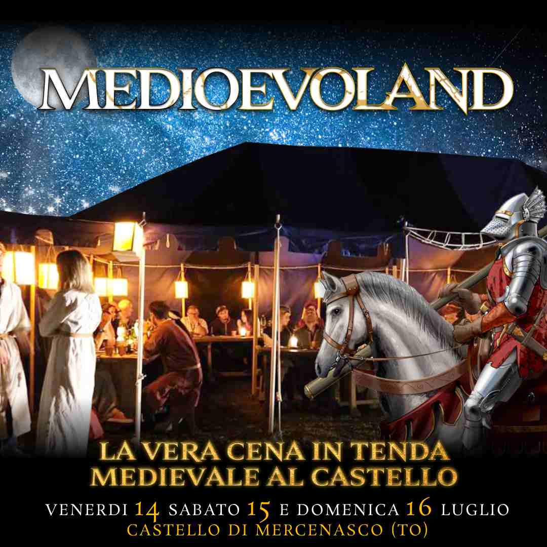 14-15-16/07/23 - MEDIOEVOLAND - LA VERA CENA MEDIEVALE IN TENDA - CASTELLO DI MERCENASCO - TORINO