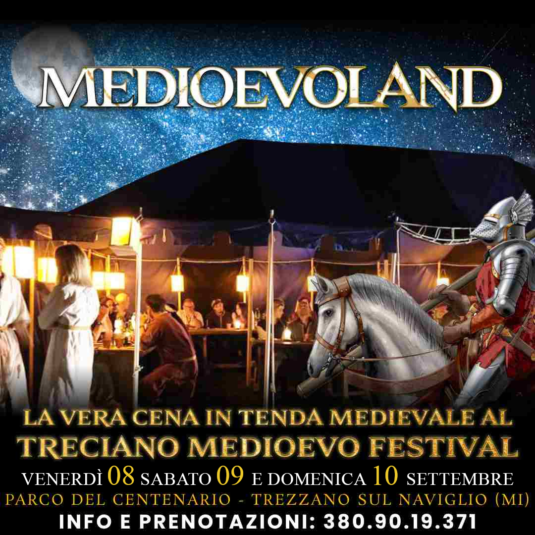 08-09-10/09/23 - MEDIOEVOLAND - LA VERA CENA MEDIEVALE IN TENDA - TRECIANO MEDIOEVO FESTIVAL - MILANO
