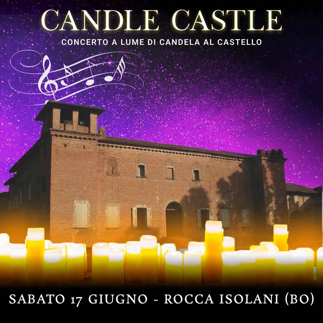 17/06/23 - CANDLE CASTLE NIGHT – ROCCA ISOLANI - BOLOGNA