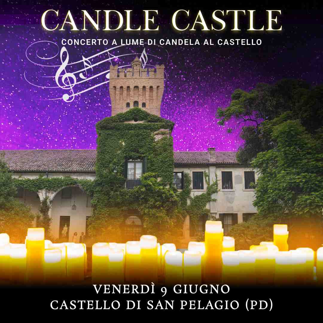 09/06/23 - CANDLE CASTLE NIGHT – CASTELLO DI SAN PELAGIO - PADOVA