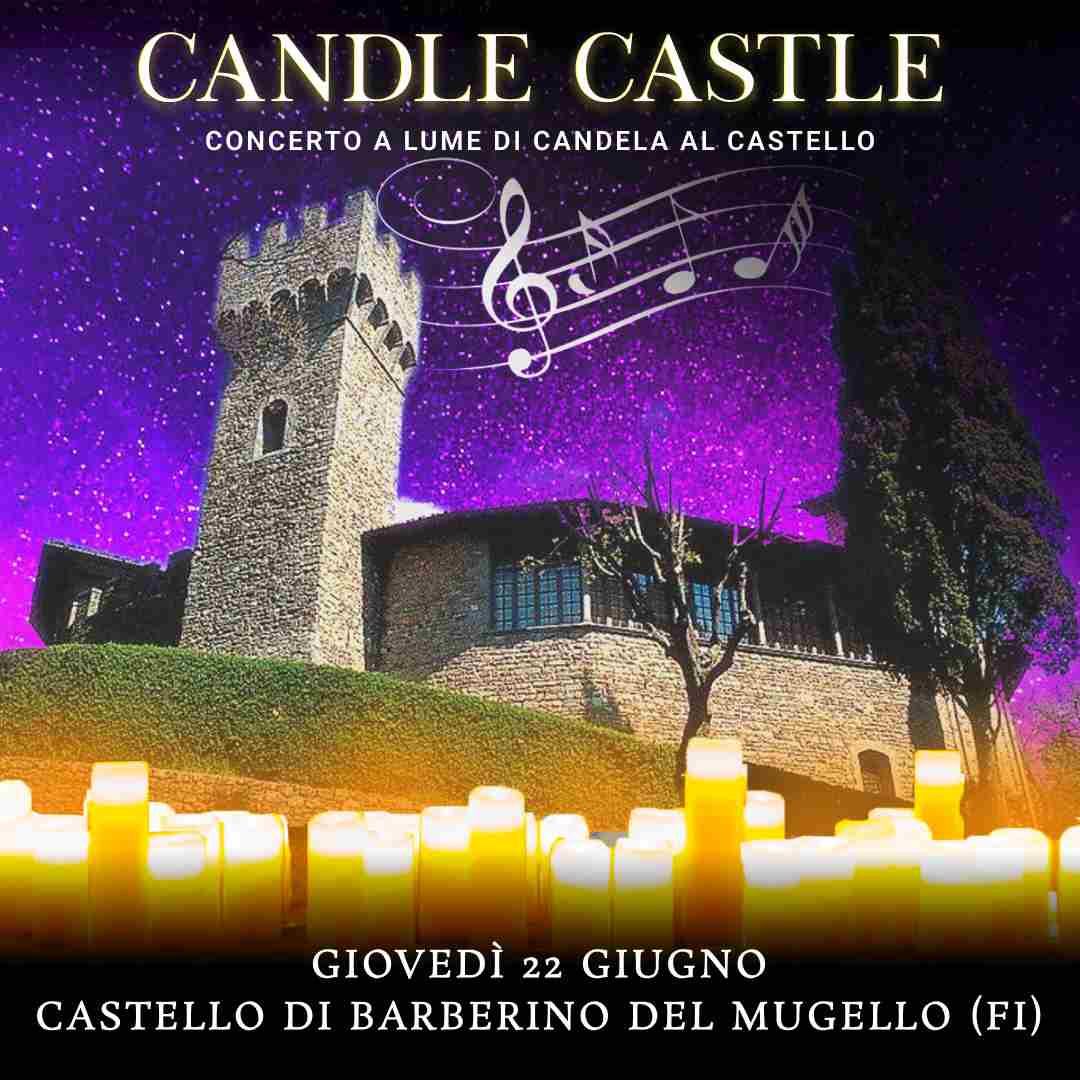 22/06/23 - CANDLE CASTLE – CASTELLO DI BARBERINO DEL MUGELLO - FIRENZE