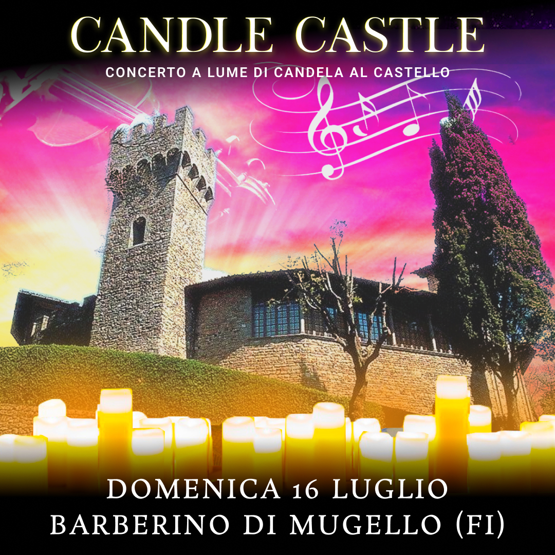 16/07/23 - CANDLE CASTLE – CASTELLO DI BARBERINO DEL MUGELLO - FIRENZE